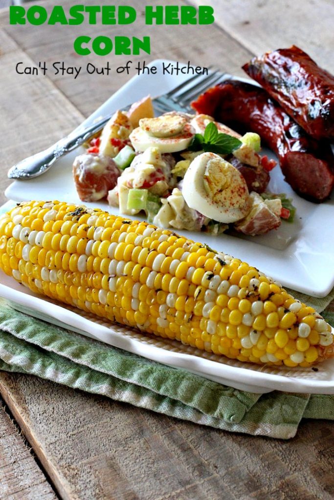Roasted Herb Corn | Can't Stay Out of the Kitchen | quick, easy & delicious way to serve #CornOnTheCob. Very flavorful. The perfect side dish for potlucks, backyard barbecues or grilling out. We like to serve it for summer #holidays like #MemorialDay, #FourthOfJuly or #LaborDay. #GlutenFree #RoastedHerbCorn #corn #RoastedCorn