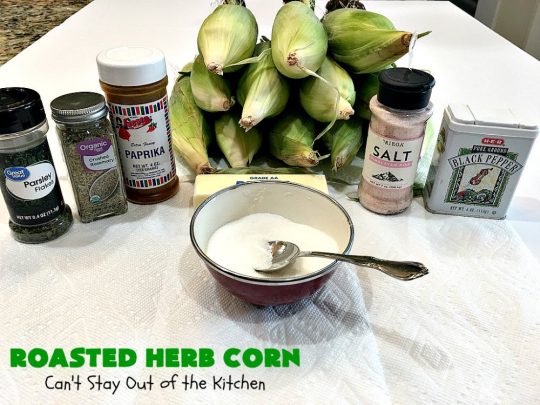 Roasted Herb Corn | Can't Stay Out of the Kitchen | quick, easy & delicious way to serve #CornOnTheCob. Very flavorful. The perfect side dish for potlucks, backyard barbecues or grilling out. We like to serve it for summer #holidays like #MemorialDay, #FourthOfJuly or #LaborDay. #GlutenFree #RoastedHerbCorn #corn #RoastedCorn