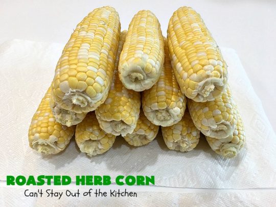 Roasted Herb Corn | Can't Stay Out of the Kitchen | quick, easy & delicious way to serve #CornOnTheCob. Very flavorful. The perfect side dish for potlucks, backyard barbecues or grilling out. We like to serve it for summer #holidays like #MemorialDay, #FourthOfJuly or #LaborDay. #GlutenFree #RoastedHerbCorn #corn #RoastedCorn