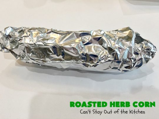 Roasted Herb Corn | Can't Stay Out of the Kitchen | quick, easy & delicious way to serve #CornOnTheCob. Very flavorful. The perfect side dish for potlucks, backyard barbecues or grilling out. We like to serve it for summer #holidays like #MemorialDay, #FourthOfJuly or #LaborDay. #GlutenFree #RoastedHerbCorn #corn #RoastedCorn