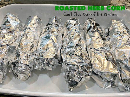Roasted Herb Corn | Can't Stay Out of the Kitchen | quick, easy & delicious way to serve #CornOnTheCob. Very flavorful. The perfect side dish for potlucks, backyard barbecues or grilling out. We like to serve it for summer #holidays like #MemorialDay, #FourthOfJuly or #LaborDay. #GlutenFree #RoastedHerbCorn #corn #RoastedCorn