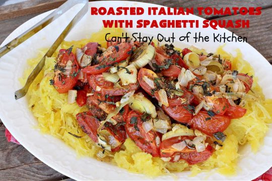 Roasted Italian Tomatoes with Spaghetti Squash | Can't Stay Out of the Kitchen | this mouthwatering entree is made with #RoastedTomatoes with lots of herbs to spice it up. It's terrific for a #MeatlessMonday entree & is #healthy, #LowCalorie, #Vegan & #GlutenFree. #Italian #SpaghettiSquash #RoastedItalianTomatoesWithSpaghettiSquash