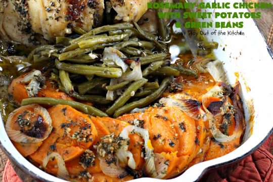 Rosemary-Garlic Chicken with Sweet Potatoes and Green Beans | Can't Stay Out of the Kitchen | this awesome one-dish meal has one of the best sauces coating the #chicken & veggies ever! This easy entree is succulent, irresistible & absolutely mouthwatering & great for company or family dinners. #healthy #GlutenFree #SweetPotatoes #GreenBeans #RosemaryGarlicChickenWithSweetPotatoesAndGreenBeans