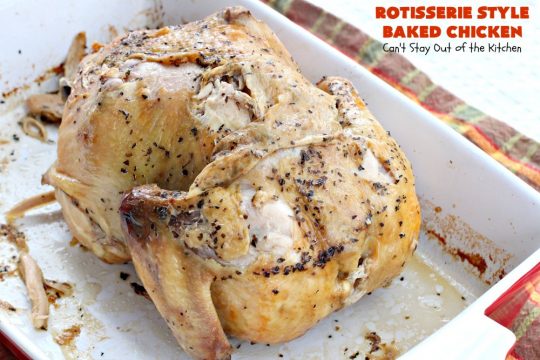 Rotisserie Style Baked Chicken | Can't Stay Out of the Kitchen | This succulent #chicken entree is so easy. It's a delicious way to make homestyle #RotisserieChicken. Terrific for company & #holiday dinners like #MothersDay & #FathersDay, too.