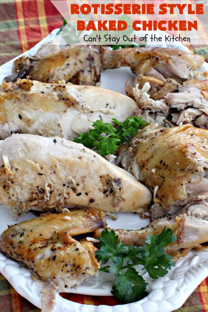 Rotisserie Style Baked Chicken | Can't Stay Out of the Kitchen | This succulent #chicken entree is so easy. It's a delicious way to make homestyle #RotisserieChicken. Terrific for company & #holiday dinners like #MothersDay & #FathersDay, too.