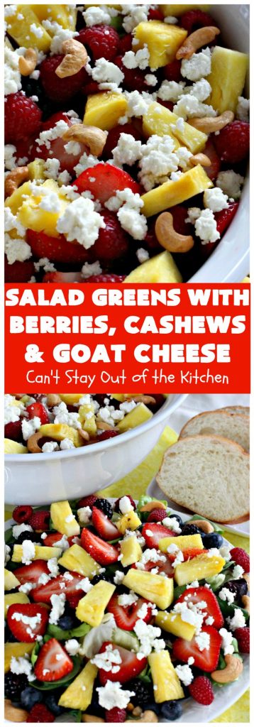 Salad Greens with Berries, Cashews and Goat Cheese | Can't Stay Out of the Kitchen | This phenomenal tossed #salad includes #strawberries, #pineapple, #cashews #blueberries, #raspberries, #blackberries & #goatcheese. Terrific for company or #holiday dinners like #Easter, #MothersDay or #FathersDay.