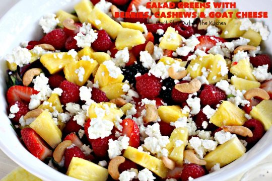 Salad Greens with Berries, Cashews and Goat Cheese | Can't Stay Out of the Kitchen | This phenomenal tossed #salad includes #strawberries, #pineapple, #cashews #blueberries, #raspberries, #blackberries & #goatcheese. Terrific for company or #holiday dinners like #Easter, #MothersDay or #FathersDay.