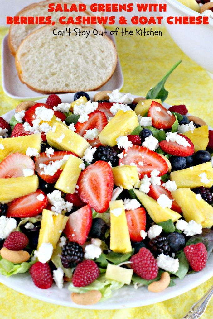 Salad Greens with Berries, Cashews and Goat Cheese | Can't Stay Out of the Kitchen | This phenomenal tossed #salad includes #strawberries, #pineapple, #cashews #blueberries, #raspberries, #blackberries & #goatcheese. Terrific for company or #holiday dinners like #Easter, #MothersDay or #FathersDay.