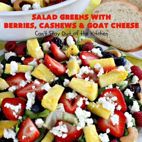 Salad Greens with Berries, Cashews and Goat Cheese | Can't Stay Out of the Kitchen | This phenomenal tossed #salad includes #strawberries, #pineapple, #cashews #blueberries, #raspberries, #blackberries & #goatcheese. Terrific for company or #holiday dinners like #Easter, #MothersDay or #FathersDay.