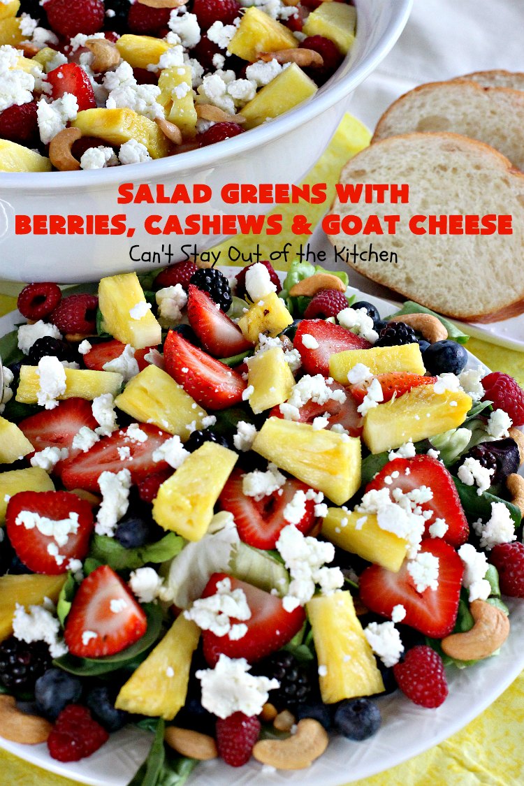 Salad Greens with Berries, Cashews and Goat Cheese | Can't Stay Out of the Kitchen | This phenomenal tossed #salad includes #strawberries, #pineapple, #cashews #blueberries, #raspberries, #blackberries & #goatcheese. Terrific for company or #holiday dinners like #Easter, #MothersDay or #FathersDay.