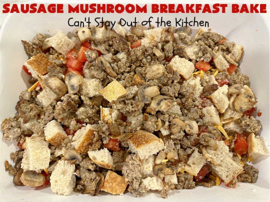 Sausage Mushroom Breakfast Bake | Can't Stay Out of the Kitchen | this #BreakfastCasserole is a delightful change-of-pace from traditional #breakfast #casseroles. This one includes #sausage, #mushrooms, #tomatoes, #eggs #CheddarCheese, #SourdoughBread & is seasoned with #parsley & #chives. It's big on taste & perfect for a weekend, company or #holiday #breakfast or #brunch. Your family & friends will enjoy every bite! #BreakfastBake #SausageMushroomBreakfastBake