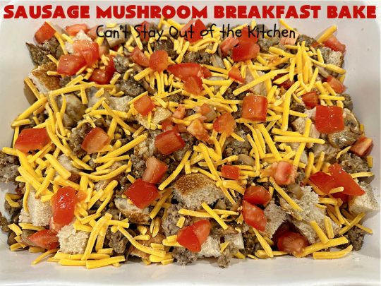 Sausage Mushroom Breakfast Bake | Can't Stay Out of the Kitchen | this #BreakfastCasserole is a delightful change-of-pace from traditional #breakfast #casseroles. This one includes #sausage, #mushrooms, #tomatoes, #eggs #CheddarCheese, #SourdoughBread & is seasoned with #parsley & #chives. It's big on taste & perfect for a weekend, company or #holiday #breakfast or #brunch. Your family & friends will enjoy every bite! #BreakfastBake #SausageMushroomBreakfastBake