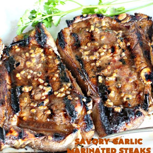 Savory Garlic Marinated Steaks | Can't Stay Out of the Kitchen | these #steaks are so mouthwatering & succulent. They're perfect when you're firing up the grill & terrific for #holiday and family gatherings like #Easter & #FathersDay. #beef #glutenfree #garlic