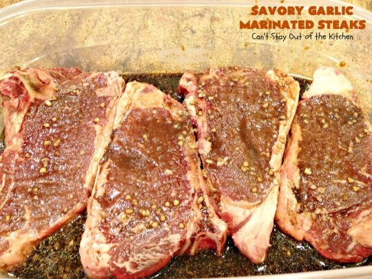 Savory Garlic Marinated Steaks | Can't Stay Out of the Kitchen | these #steaks are so mouthwatering & succulent. They're perfect when you're firing up the grill & terrific for #holiday and family gatherings like #Easter & #FathersDay. #beef #glutenfree #garlic