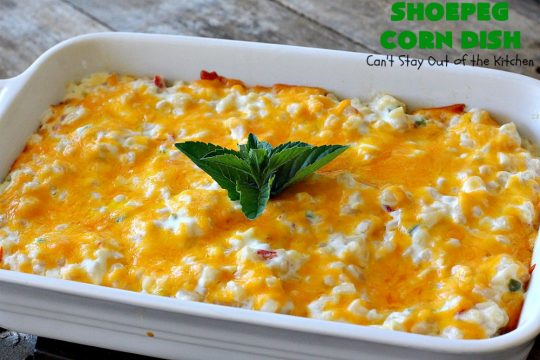 Shoepeg Corn Dish | Can't Stay Out of the Kitchen | this fabulous #sidedish includes both #creamcheese & #cheddar. It's spiced up with #pimientos & #jalapenos. This is a terrific #casserole for company & #holiday dinners. #glutenfree #corn #corncasserole