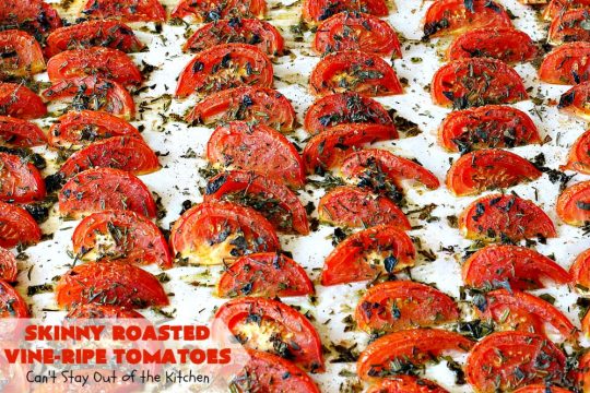 Skinny Roasted Vine-Ripe Tomatoes | Can't Stay Out of the Kitchen | fantastic #sidedish that's wonderful for any occasion including company. Uses #tomatoes & fresh herbs. Tomatoes made this way are so, so mouthwatering. #vegan #glutenfree #healthy #lowcalorie