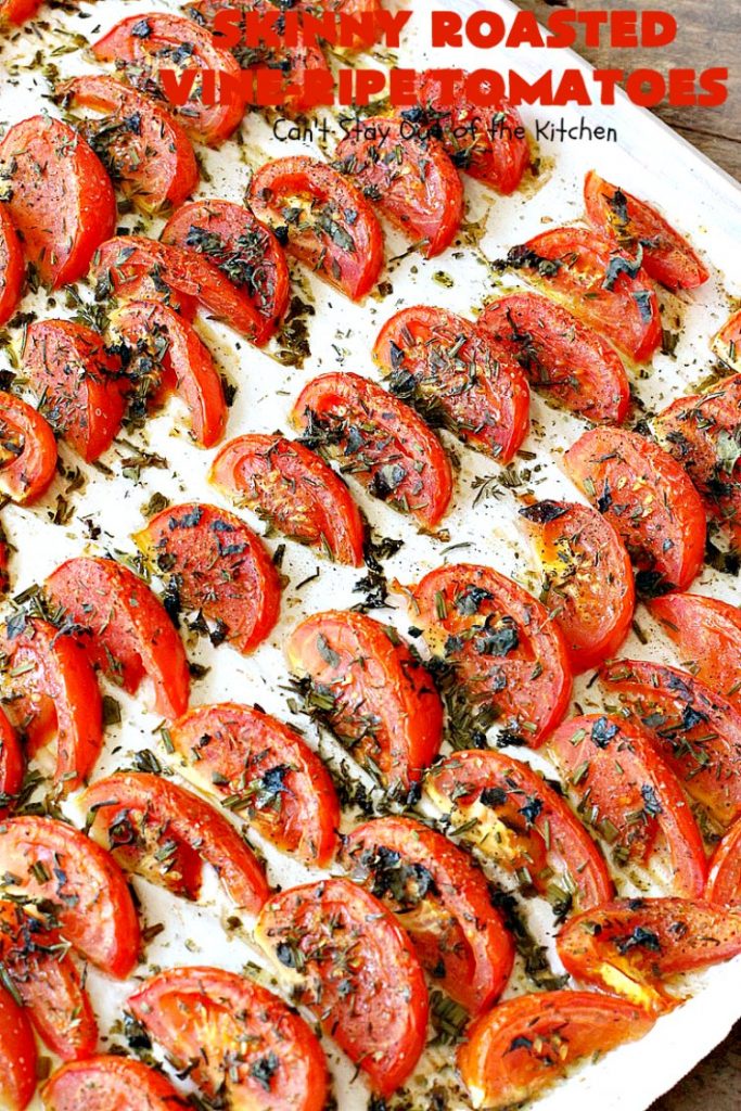 Skinny Roasted Vine-Ripe Tomatoes | Can't Stay Out of the Kitchen | fantastic #sidedish that's wonderful for any occasion including company. Uses #tomatoes & fresh herbs. Tomatoes made this way are so, so mouthwatering. #vegan #glutenfree #healthy #lowcalorie