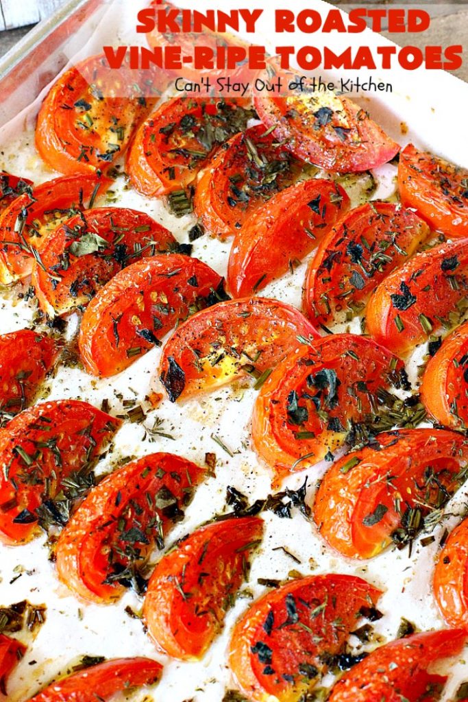 Skinny Roasted Vine-Ripe Tomatoes | Can't Stay Out of the Kitchen | fantastic #sidedish that's wonderful for any occasion including company. Uses #tomatoes & fresh herbs. Tomatoes made this way are so, so mouthwatering. #vegan #glutenfree #healthy #lowcalorie