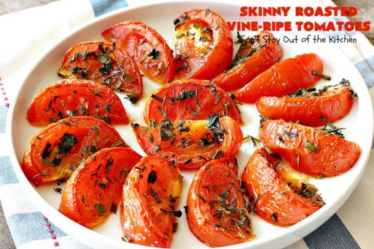 Skinny Roasted Vine-Ripe Tomatoes | Can't Stay Out of the Kitchen | fantastic #sidedish that's wonderful for any occasion including company. Uses #tomatoes & fresh herbs. Tomatoes made this way are so, so mouthwatering. #vegan #glutenfree #healthy #lowcalorie