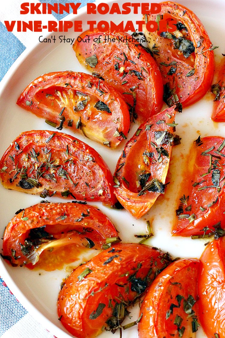 Skinny Roasted Vine-Ripe Tomatoes | Can't Stay Out of the Kitchen | fantastic #sidedish that's wonderful for any occasion including company. Uses #tomatoes & fresh herbs. Tomatoes made this way are so, so mouthwatering. #vegan #glutenfree #healthy #lowcalorie