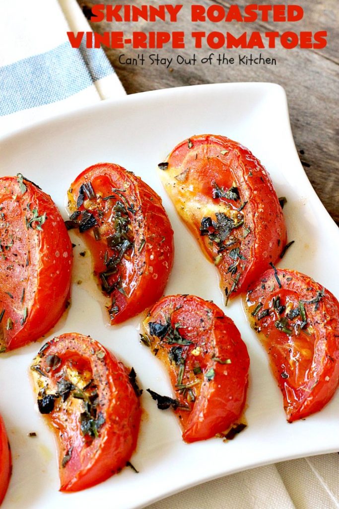 Skinny Roasted Vine-Ripe Tomatoes | Can't Stay Out of the Kitchen | fantastic #sidedish that's wonderful for any occasion including company. Uses #tomatoes & fresh herbs. Tomatoes made this way are so, so mouthwatering. #vegan #glutenfree #healthy #lowcalorie