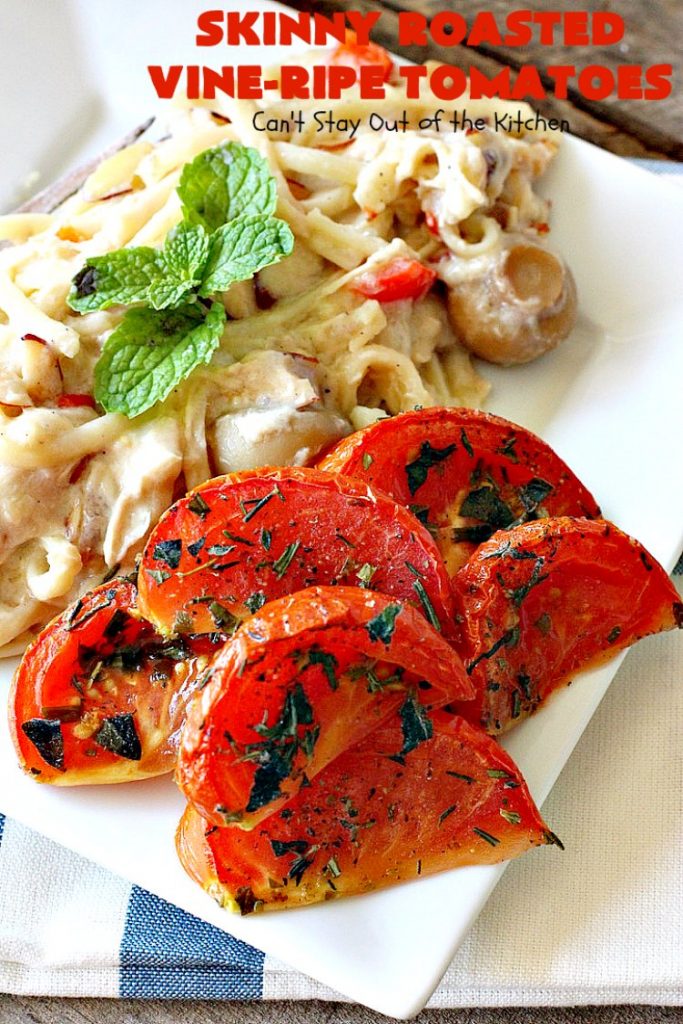 Skinny Roasted Vine-Ripe Tomatoes | Can't Stay Out of the Kitchen | fantastic #sidedish that's wonderful for any occasion including company. Uses #tomatoes & fresh herbs. Tomatoes made this way are so, so mouthwatering. #vegan #glutenfree #healthy #lowcalorie
