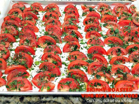 Skinny Roasted Vine-Ripe Tomatoes | Can't Stay Out of the Kitchen | fantastic #sidedish that's wonderful for any occasion including company. Uses #tomatoes & fresh herbs. Tomatoes made this way are so, so mouthwatering. #vegan #glutenfree #healthy #lowcalorie