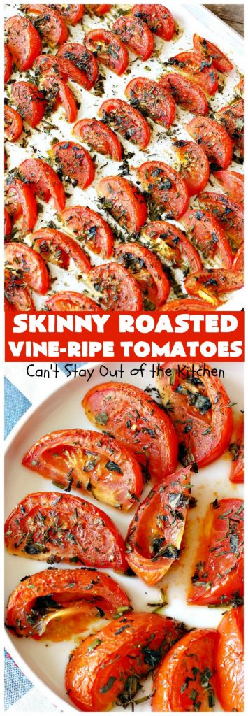 Skinny Roasted Vine-Ripe Tomatoes | Can't Stay Out of the Kitchen | fantastic #sidedish that's wonderful for any occasion including company. Uses #tomatoes & fresh herbs. Tomatoes made this way are so, so mouthwatering. #vegan #glutenfree #healthy #lowcalorie