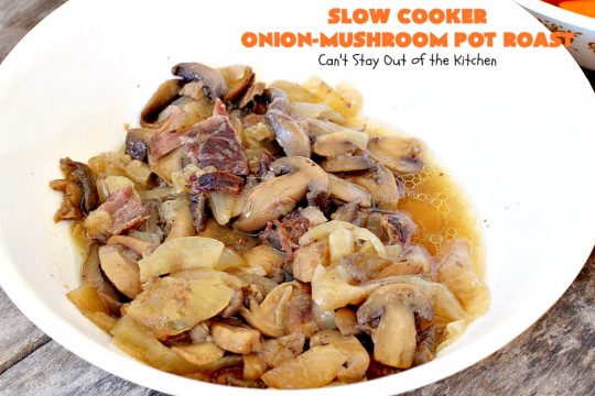 Slow Cooker Onion-Mushroom Pot Roast | Can't Stay Out of the Kitchen | this mouthwatering #potroast is so tender & succulent. It's also incredibly easy since it's made in the #crockpot. It's a terrific #holiday or company dinner entree for #Easter or #FathersDay. #beef #carrots #potatoes #glutenfree