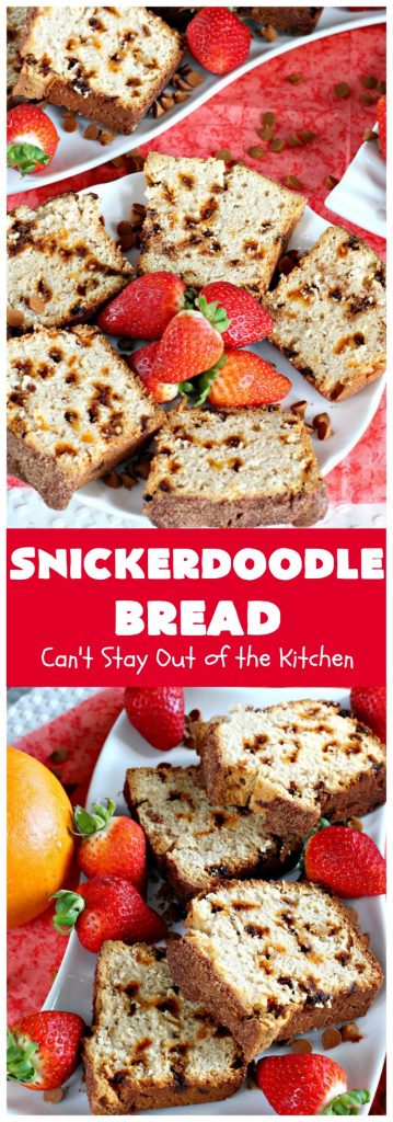 Snickerdoodle Bread | Can't Stay Out of the Kitchen | this #bread is awesome! It tastes like #Snickerdoodles with lots of #cinnamon & cinnamon chips in the batter. Terrific for a #holiday, company or weekend #breakfast. Every bite will have you drooling! #Brunch #SnickerdoodleBread #HolidayBreakfast #Fall #FallBaking