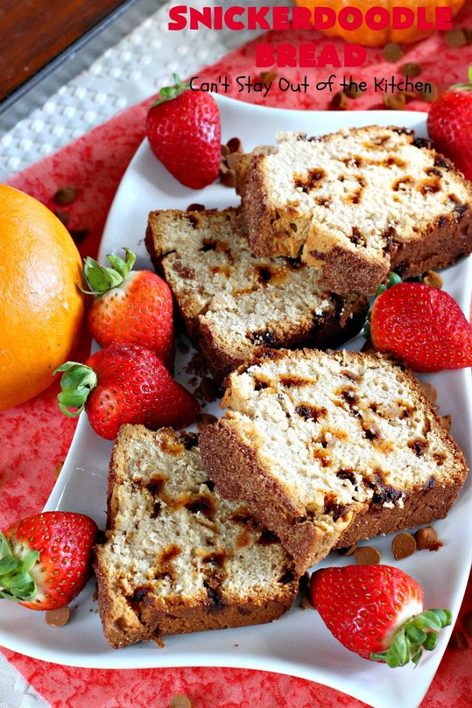 Snickerdoodle Bread | Can't Stay Out of the Kitchen | this #bread is awesome! It tastes like #Snickerdoodles with lots of #cinnamon & cinnamon chips in the batter. Terrific for a #holiday, company or weekend #breakfast. Every bite will have you drooling! #Brunch #SnickerdoodleBread #HolidayBreakfast #Fall #FallBaking