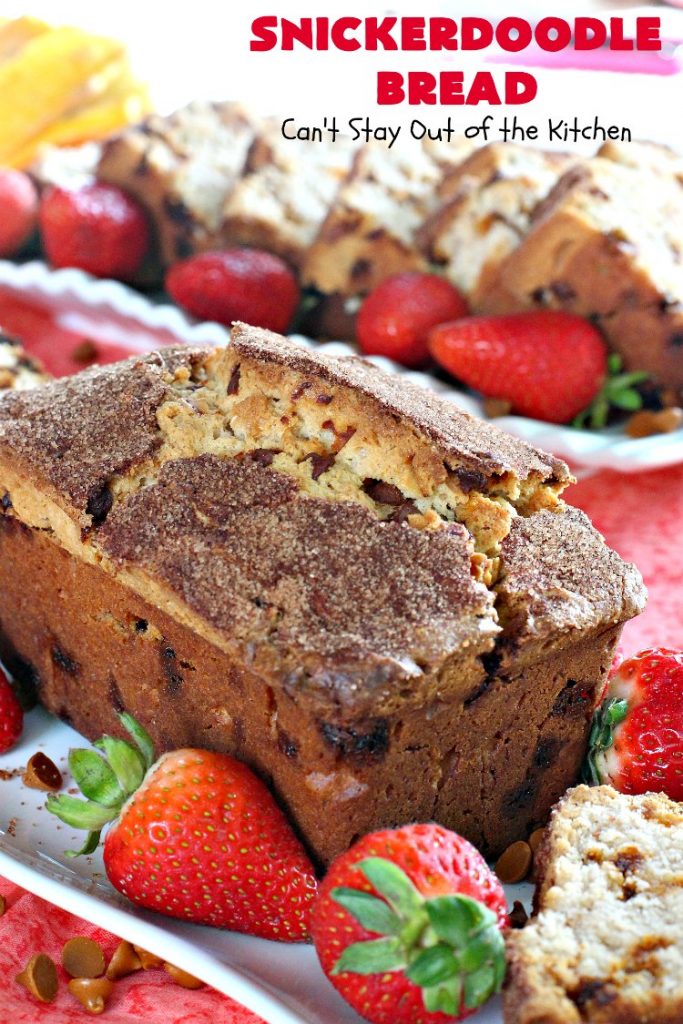 Snickerdoodle Bread | Can't Stay Out of the Kitchen | this #bread is awesome! It tastes like #Snickerdoodles with lots of #cinnamon & cinnamon chips in the batter. Terrific for a #holiday, company or weekend #breakfast. Every bite will have you drooling! #Brunch #SnickerdoodleBread #HolidayBreakfast #Fall #FallBaking