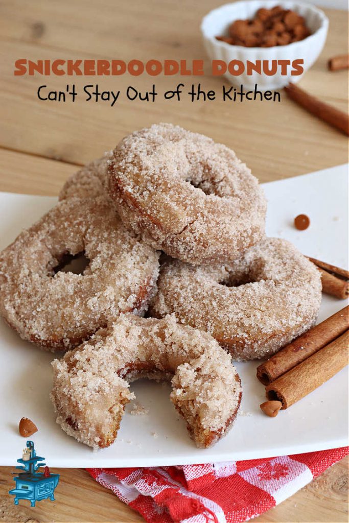 Snickerdoodle Donuts | Can't Stay Out of the Kitchen | #SnickerdoodleDonuts are outrageously good! These marvelous #donuts include triple the #cinnamon & #Snickerdoodle flavor with both cinnamon & #CinnamonChips in the batter & a thick #CinnamonSugar coating on the outside that puts them over-the-top. Perfect for a weekend, company or #holiday #breakfast. Everyone will rave over these! #HolidayBreakfast