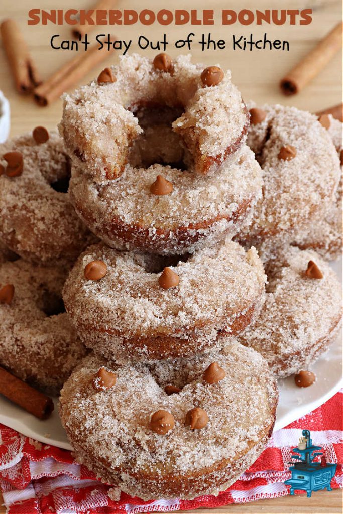 Snickerdoodle Donuts | Can't Stay Out of the Kitchen | #SnickerdoodleDonuts are outrageously good! These marvelous #donuts include triple the #cinnamon & #Snickerdoodle flavor with both cinnamon & #CinnamonChips in the batter & a thick #CinnamonSugar coating on the outside that puts them over-the-top. Perfect for a weekend, company or #holiday #breakfast. Everyone will rave over these! #HolidayBreakfast