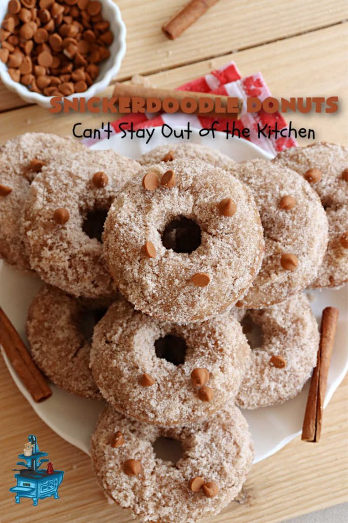 Snickerdoodle Donuts | Can't Stay Out of the Kitchen | #SnickerdoodleDonuts are outrageously good! These marvelous #donuts include triple the #cinnamon & #Snickerdoodle flavor with both cinnamon & #CinnamonChips in the batter & a thick #CinnamonSugar coating on the outside that puts them over-the-top. Perfect for a weekend, company or #holiday #breakfast. Everyone will rave over these! #HolidayBreakfast