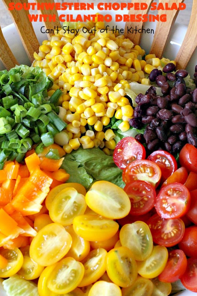 Southwestern Chopped Salad with Cilantro Dressing | Can't Stay Out of the Kitchen | This fantastic #TexMex #salad is perfect for hot summer days. It is absolutely delicious & terrific for company or #holiday dinners. #Southwest #corn #SouthesternChoppedSalad #ChoppedSalad #Tomatoes #Healthy #GlutenFree #LowCalorie #BlackBeans #SouthwesternChoppedSaladWithCilantroDressing #CleanEating #CincoDeMayo