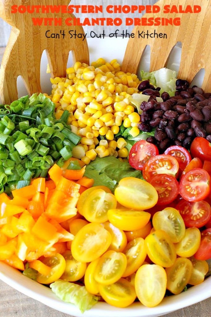 Southwestern Chopped Salad with Cilantro Dressing | Can't Stay Out of the Kitchen | This fantastic #TexMex #salad is perfect for hot summer days. It is absolutely delicious & terrific for company or #holiday dinners. #Southwest #corn #SouthesternChoppedSalad #ChoppedSalad #Tomatoes #Healthy #GlutenFree #LowCalorie #BlackBeans #SouthwesternChoppedSaladWithCilantroDressing #CleanEating #CincoDeMayo