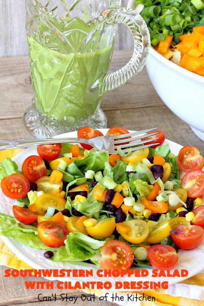 Southwestern Chopped Salad with Cilantro Dressing | Can't Stay Out of the Kitchen | This fantastic #TexMex #salad is perfect for hot summer days. It is absolutely delicious & terrific for company or #holiday dinners. #Southwest #corn #SouthesternChoppedSalad #ChoppedSalad #Tomatoes #Healthy #GlutenFree #LowCalorie #BlackBeans #SouthwesternChoppedSaladWithCilantroDressing #CleanEating #CincoDeMayo