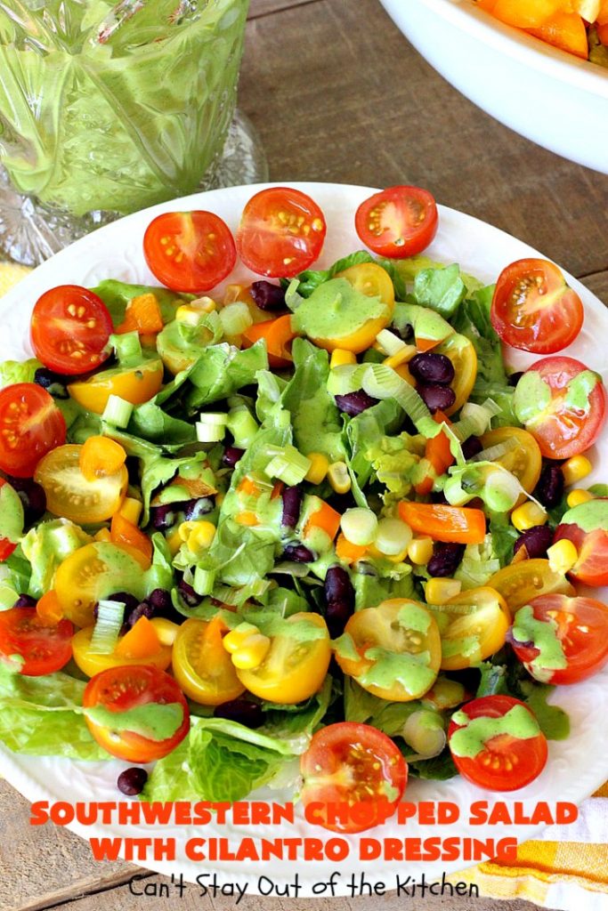 Southwestern Chopped Salad with Cilantro Dressing | Can't Stay Out of the Kitchen | This fantastic #TexMex #salad is perfect for hot summer days. It is absolutely delicious & terrific for company or #holiday dinners. #Southwest #corn #SouthesternChoppedSalad #ChoppedSalad #Tomatoes #Healthy #GlutenFree #LowCalorie #BlackBeans #SouthwesternChoppedSaladWithCilantroDressing #CleanEating #CincoDeMayo