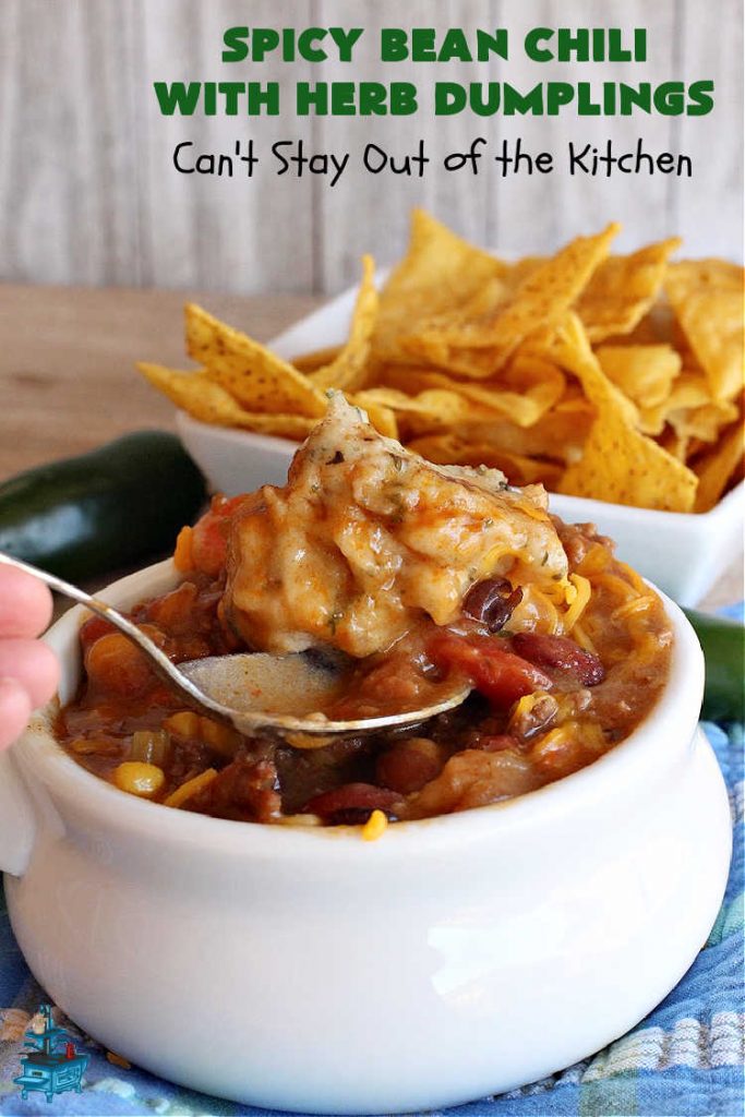 Spicy Bean Chili with Herb Dumplings | Can't Stay Out of the Kitchen | this fantastic #chili #recipe includes 4 kinds of #beans, #ChipotlePeppers in #AdoboSauce & #GreenChilies to make it sizzle. The #HerbDumplings are light & airy & add mouthwatering goodness to every bite. This #GlutenFree entree is wonderful reheated too. #BlackBeans #beef #KidneyBeans #ChiliBeans #corn #dumplings #SpicyBeanChili #SpicyBeanChiliWithHerbDumplings #TexMex