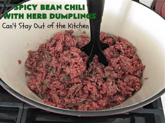 Spicy Bean Chili with Herb Dumplings | Can't Stay Out of the Kitchen | this fantastic #chili #recipe includes 4 kinds of #beans, #ChipotlePeppers in #AdoboSauce & #GreenChilies to make it sizzle. The #HerbDumplings are light & airy & add mouthwatering goodness to every bite. This #GlutenFree entree is wonderful reheated too. #BlackBeans #beef #KidneyBeans #ChiliBeans #corn #dumplings #SpicyBeanChili #SpicyBeanChiliWithHerbDumplings #TexMex