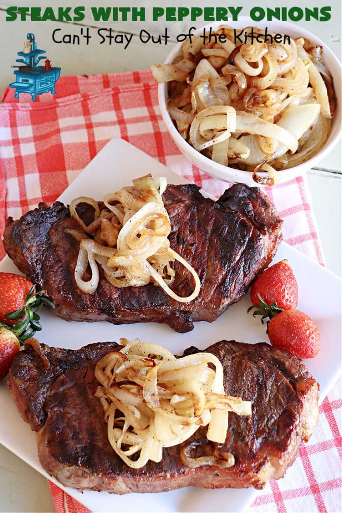 Steaks with Peppery Onions | Can't Stay Out of the Kitchen | this fantastic #GrilledSteak #recipe is so irresistible & mouthwatering. Delicious juicy #steaks are topped with sautéed #onions & are so sumptuous you may go back for seconds of the #SauteedOnions! Quick & easy meals for week-night dinners. #GlutenFree #steak #beef #SteaksWithPepperyOnions