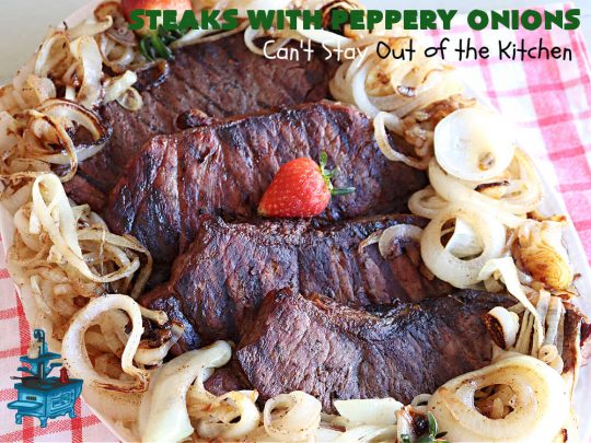Steaks with Peppery Onions | Can't Stay Out of the Kitchen | this fantastic #GrilledSteak #recipe is so irresistible & mouthwatering. Delicious juicy #steaks are topped with sautéed #onions & are so sumptuous you may go back for seconds of the #SauteedOnions! Quick & easy meals for week-night dinners. #GlutenFree #steak #beef #SteaksWithPepperyOnions