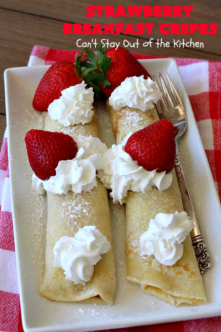 Strawberry Breakfast Crêpes | Can't Stay Out of the Kitchen | these lovely crêpes are filled with a luscious #strawberry filling. They're an excellent choice for a company or #holiday #breakfast. So rich & decadent they taste like eating #dessert! #BreakfastCrêpes #StrawberryBreakfastCrêpes