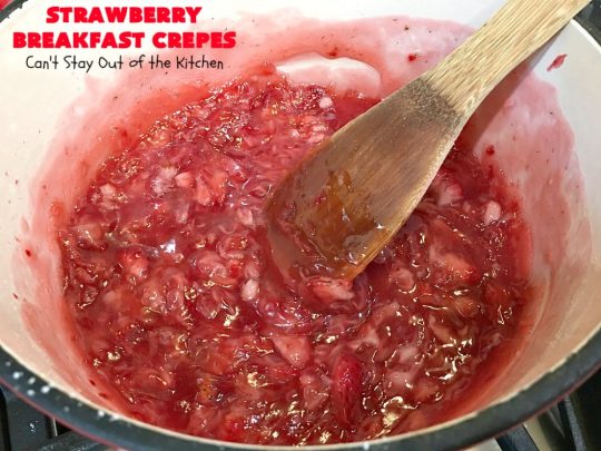 Strawberry Breakfast Crêpes | Can't Stay Out of the Kitchen | these lovely crêpes are filled with a luscious #strawberry filling. They're an excellent choice for a company or #holiday #breakfast. So rich & decadent they taste like eating #dessert! #BreakfastCrêpes #StrawberryBreakfastCrêpes