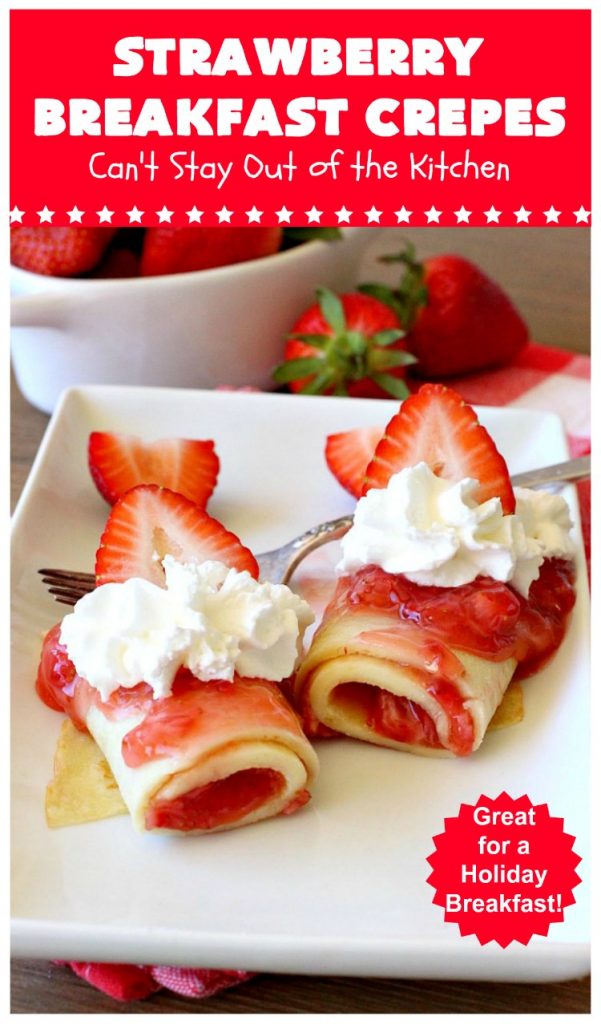 Strawberry Breakfast Crêpes | Can't Stay Out of the Kitchen | these lovely crêpes are filled with a luscious #strawberry filling. They're an excellent choice for a company or #holiday #breakfast. So rich & decadent they taste like eating #dessert! #BreakfastCrêpes #StrawberryBreakfastCrêpes