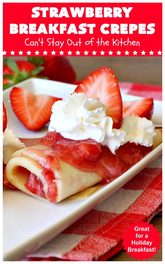 Strawberry Breakfast Crêpes | Can't Stay Out of the Kitchen | these lovely crêpes are filled with a luscious #strawberry filling. They're an excellent choice for a company or #holiday #breakfast. So rich & decadent they taste like eating #dessert! #BreakfastCrêpes #StrawberryBreakfastCrêpes