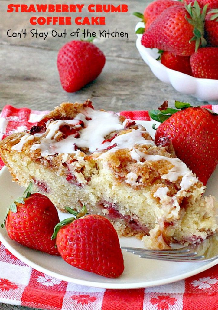 Strawberry Crumb Coffee Cake | Can't Stay Out of the Kitchen | this fantastic #coffeecake can be served for #breakfast or #dessert. It's terrific for company or #holiday meals. It's so scrumptious you'll find yourself drooling over every bite! #cake #strawberries