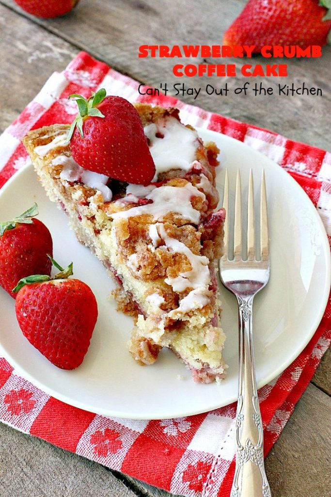 Strawberry Crumb Coffee Cake | Can't Stay Out of the Kitchen | this fantastic #coffeecake can be served for #breakfast or #dessert. It's terrific for company or #holiday meals. It's so scrumptious you'll find yourself drooling over every bite! #cake #strawberries