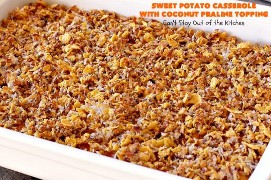 Sweet Potato Casserole with Coconut Praline Topping | Can't Stay Out of the Kitchen | this quick & easy side dish uses only 8 ingredients making it so easy for the #holidays. Perfect for #Christmas dinner. The topping includes #coconut, #pecans & #CornFlakes! So, so good. #SweetPotatoes #SweetPotatoCasserole #casserole #sidedish #HolidaySideDish #ChristmasSideDish #EasyHolidaySideDish